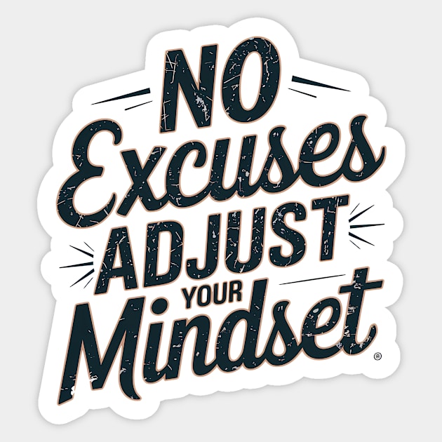 Motivational Saying, No Excuses, Adjust Your Mindset Sticker by logiamerch